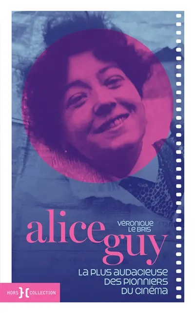 Alice Guy : la plus audacieuse des pionniers du cinéma Alice Guy : la plus audacieuse des pionniers du cinéma