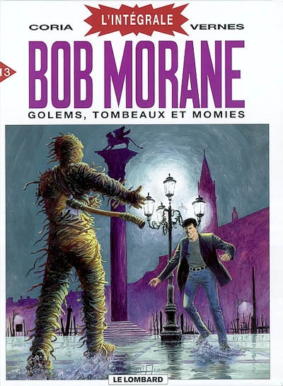 Bob Morane : l'intégrale. Vol. 13. Golems, tombeaux et momies