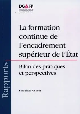 La formation continue de l'encadrement supérieur de l'Etat : bilan des pratiques et perspectives