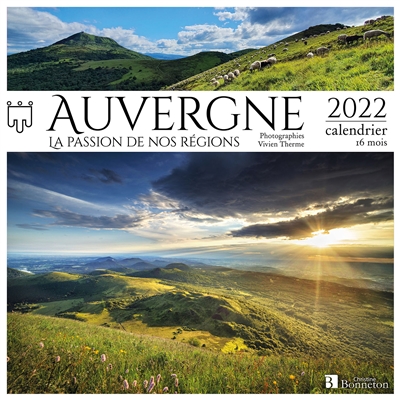 Auvergne : la passion de nos régions : 2022, calendrier 16 mois