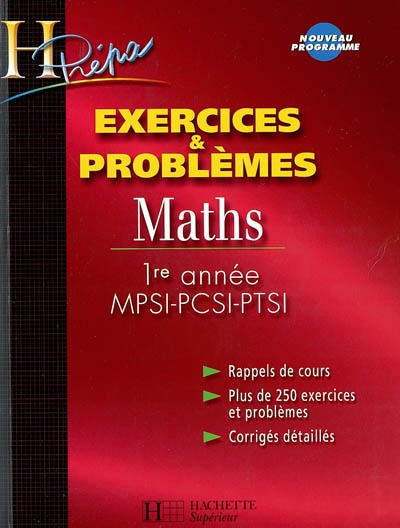 Maths 1re année MPSI-PCSI-PTSI : rappels de cours, plus de 250 exercices et problèmes, corrigés détaillés