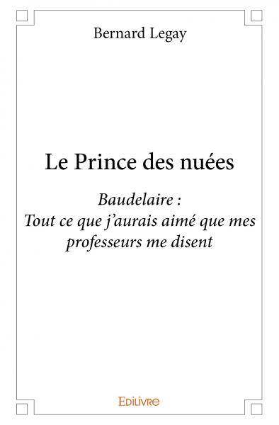Le prince des nuées : Baudelaire : Tout ce que j’aurais aimé que mes professeurs me disent