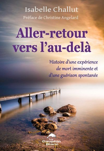 Aller-retour vers l'au-delà : histoire d'une expérience de mort imminente et d'une guérison spontanée