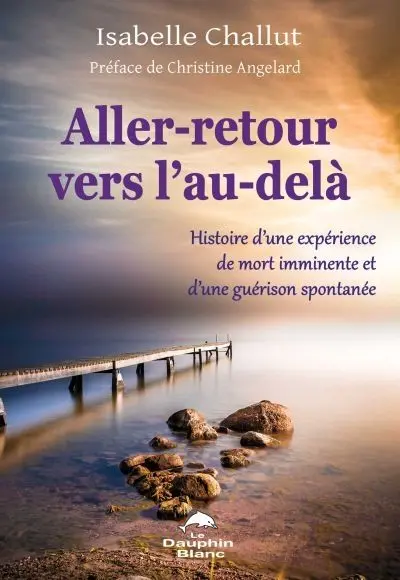 Aller-retour vers l'au-delà : histoire d'une expérience de mort imminente et d'une guérison spontanée