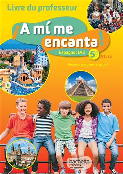 A mi me encanta !, 5e, A1-A2 espagnol LV2 : nouveau programme cycle 4 : livre du professeur