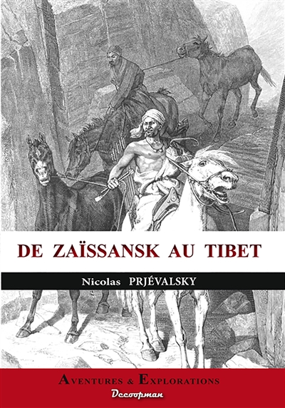 De Zaïssansk au Tibet : et aux sources du Hoang-Ho (fleuve Jaune) : troisième voyage de N. Prjévalsky en Asie centrale, 1879-1880