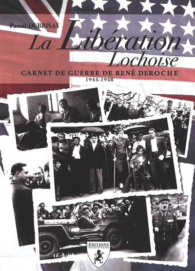 La Libération lochoise : carnet de guerre de René Deroche : 1944-1948