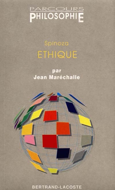 Spinoza, Ethique : démontrée suivant l'ordre géométrique et divisée en cinq parties