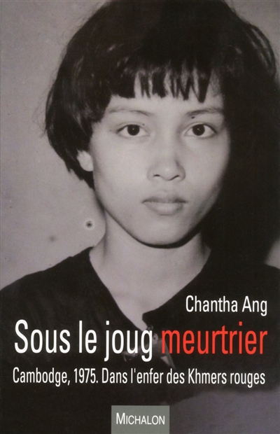 Sous le joug meurtrier : Cambodge, 1975 : dans l'enfer des Khmers rouges