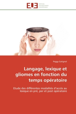 Langage, lexique et gliomes en fonction du temps opératoire : Etude des différentes modalités d'accès au lexique en pré, per et post opératoire