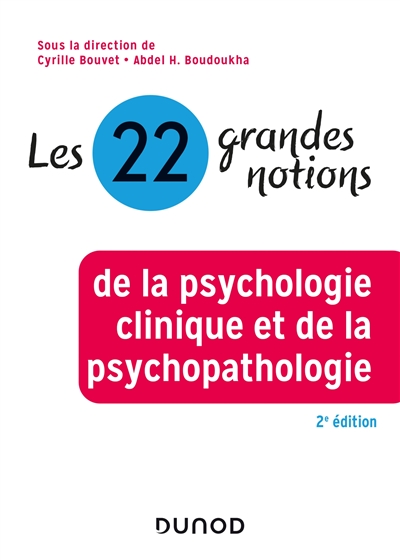 Les 22 grandes notions de la psychologie clinique et de la psychopathologie