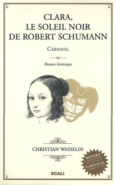Clara, le soleil noir de Robert Schumann : Carnaval : roman historique