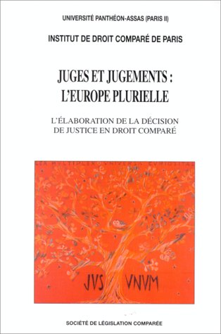 Juges et jugements : l'Europe plurielle, l'élaboration de la décision de justice en droit comparé
