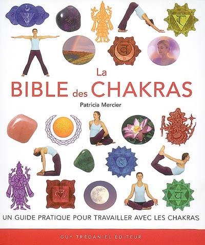 La bible des chakras : un guide complet pour travailler avec les chakras