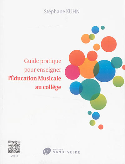 Guide pratique pour enseigner l'éducation musicale au collège : des idées et des outils pour organiser et dynamiser les cours, pour faire rayonner la matière, pour gérer les comportements...