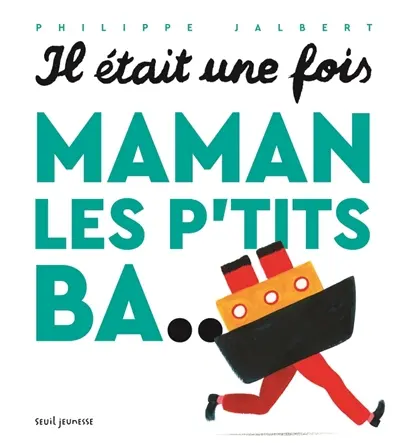 Il était une fois, maman les p'tits ba...