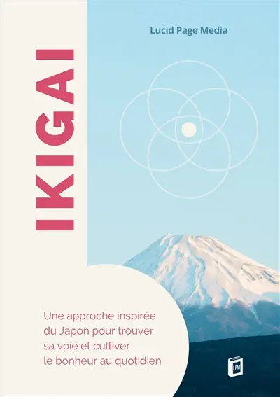 Ikigai : Une approche inspirée du Japon pour trouver sa voie et cultiver le bonheur au quotidien