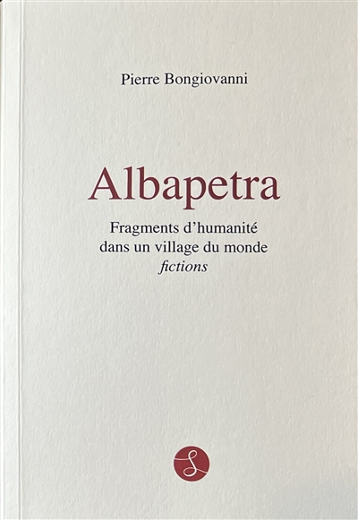 Albapetra : fragments d'humanité dans un village du monde : fictions