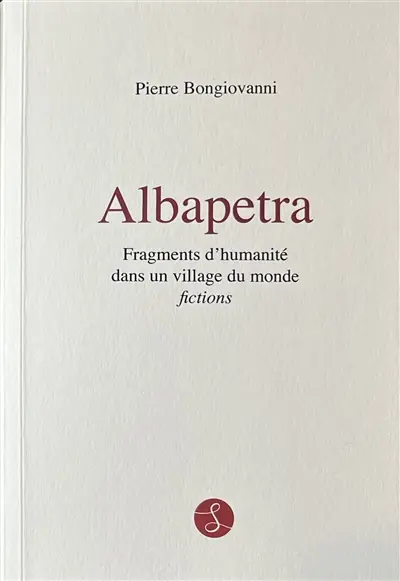 Albapetra : fragments d'humanité dans un village du monde : fictions