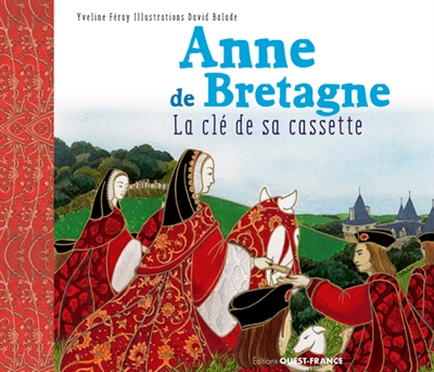 Anne de Bretagne : reine à la triple couronne