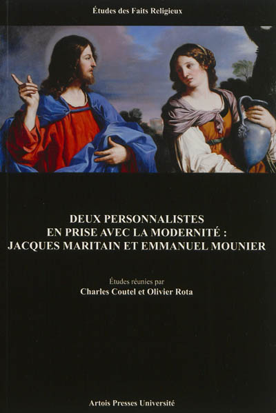 Deux personnalistes en prise avec la modernité : Jacques Maritain et Emmanuel Mounier