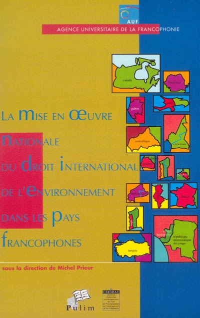 La mise en oeuvre nationale du droit international de l'environnement dans les pays francophones : actes des 3es Journées scientifiques du réseau Droit de l'environnement de l'Agence universitaire de la francophonie, Yaoundé (Cameroun), 14-15 juin 2001