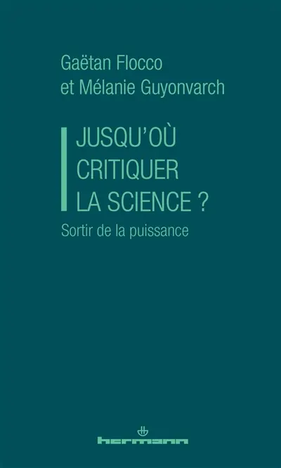 Jusqu'où critiquer la science ? : sortir de la puissance