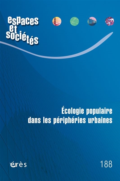 Espaces et sociétés, n° 188. Ecologie populaire dans les périphéries urbaines