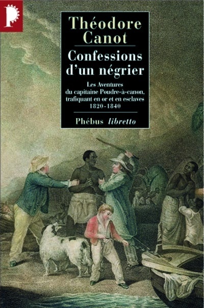 Confessions d'un négrier : les aventures du capitaine Poudre-à-Canon, trafiquant en or et en esclaves, 1820-1840
