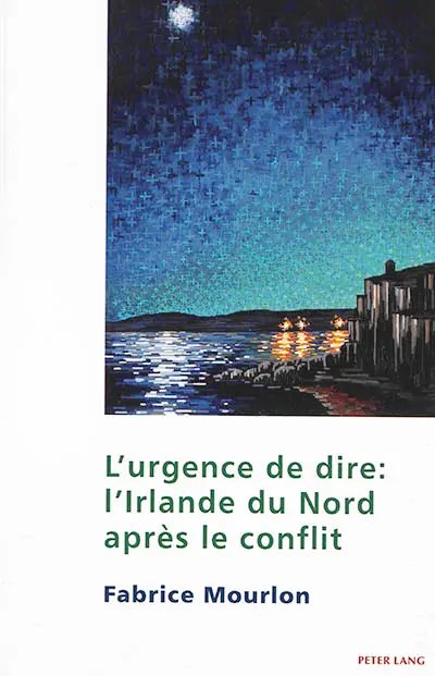 L'urgence de dire : l'Irlande du Nord après le conflit