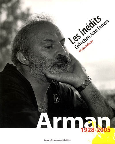 Arman, 1928-2005 : les inédits, collection Jean Ferrero