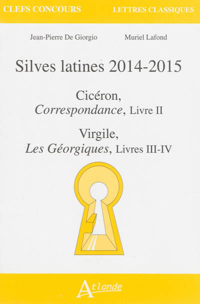 Silves latines 2014-2015 : Cicéron, Correspondance, livre II ; Virgile, Les Géorgiques, livres III-IV