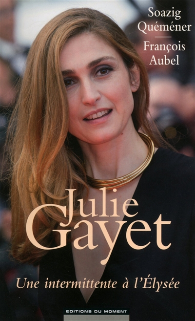 Julie Gayet : une intermittente de l'Elysée