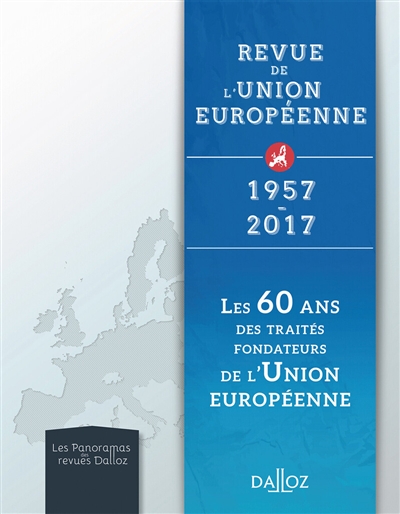 Revue de l'Union européenne : 1957-2017 : les 60 ans des traités fondateurs de l'Union européenne