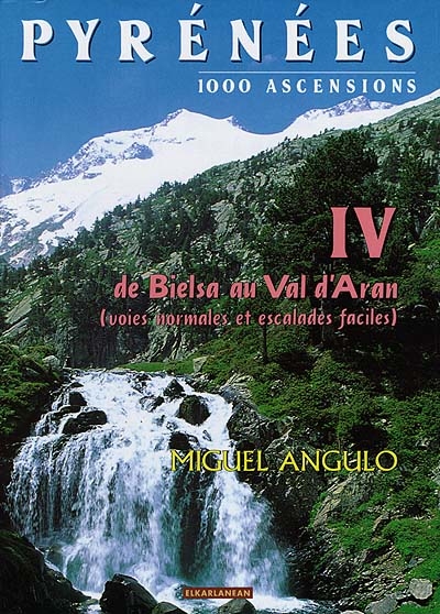 Pyrénées : 1000 ascensions. Vol. 4. Bielsa-Val d'Aran