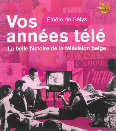 Vos années télé : la belle histoire de la télévision belge