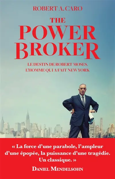The power broker : le destin de Robert Moses, l'homme qui a fait New York