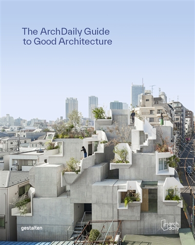 the archdaily guide to good architecture : the now and how of built environments