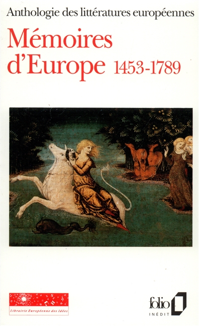 mémoires d'europe : anthologie des littératures européennes. vol. 1. 1453-1789