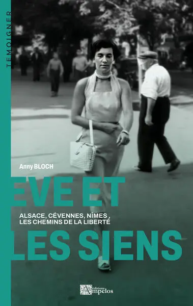 Eve et les siens : Alsace, Cévennes, Nîmes, les chemins de la liberté
