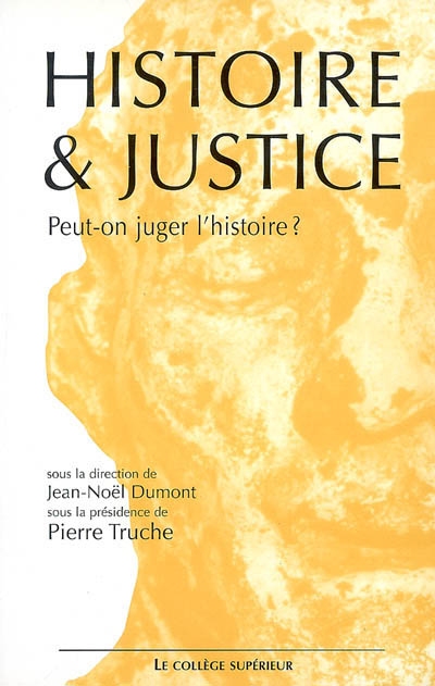 Histoire & justice : peut-on juger l'histoire ? : colloque interdisciplinaire, Lyon, 16-17 novembre 2001