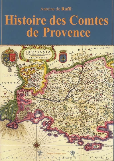 Histoire des comtes de Provence : enrichie de plufieurs de leurs portraits, de leurs sceaux & des monnoyes de leur temps, qui n'auoient pas encore veu le iour