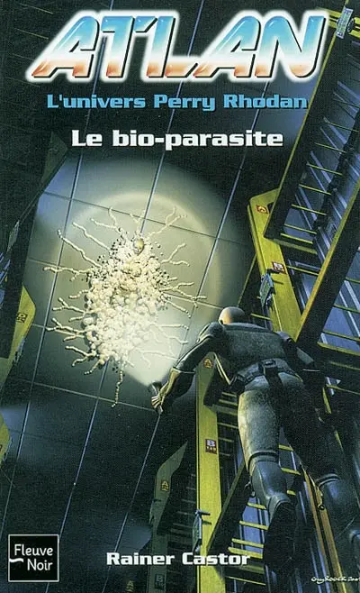 Atlan : l'univers Perry Rhodan. Vol. 6. Le bio-parasite