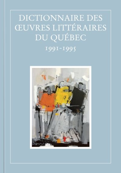 Dictionnaire des oeuvres littéraires du Québec. Vol. 9. 1991-1995