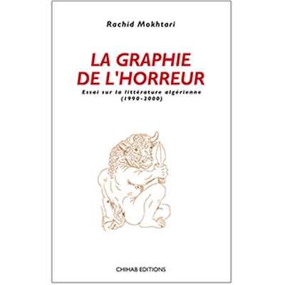 La graphie de l'horreur : essai sur la littérature algérienne (1990-2000)