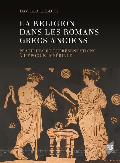 La religion dans les romans grecs anciens : pratiques et représentations à l'époque impériale