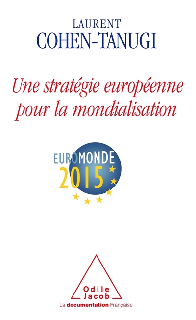 Une stratégie européenne pour la mondialisation : Euromonde 2015 : rapport en vue de la présidence française du Conseil de l'Union européenne