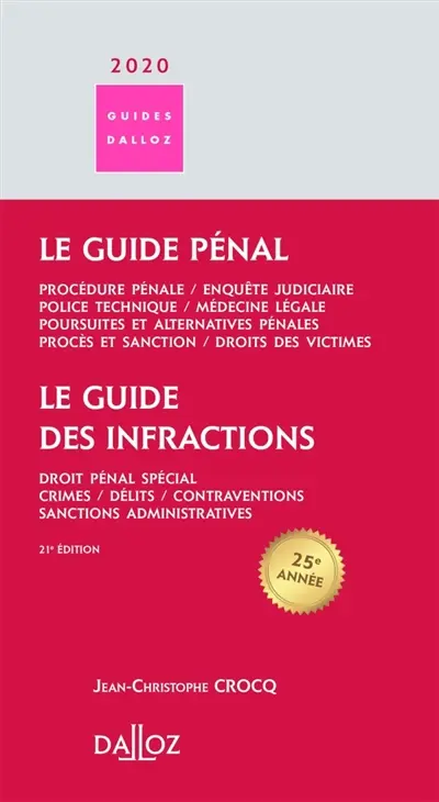 Le guide des infractions 2020 : droit pénal spécial, crimes, délits, contraventions, sanctions administratives. Le guide pénal : procédure pénale, enquête judiciaire, police technique, médecine légale, poursuites et alternatives pénales, procès et sanction, droits des victimes