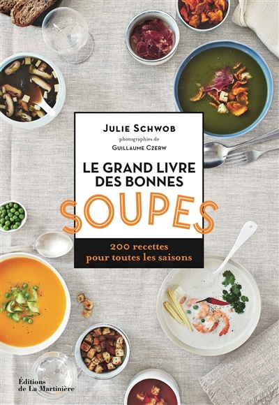 Le grand livre des bonnes soupes : 200 recettes pour toutes les saisons