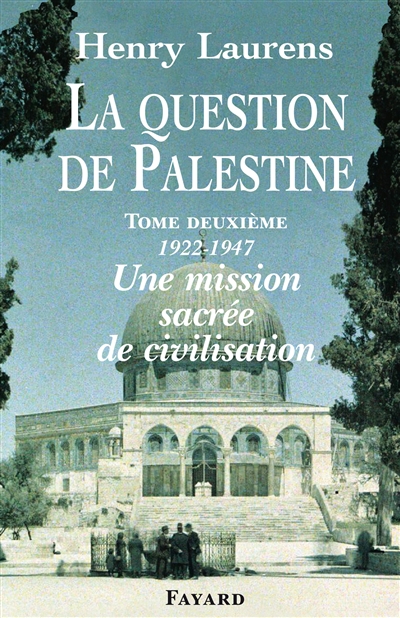 La question de Palestine. Vol. 2. 1922-1947, une mission sacrée de civilisation
